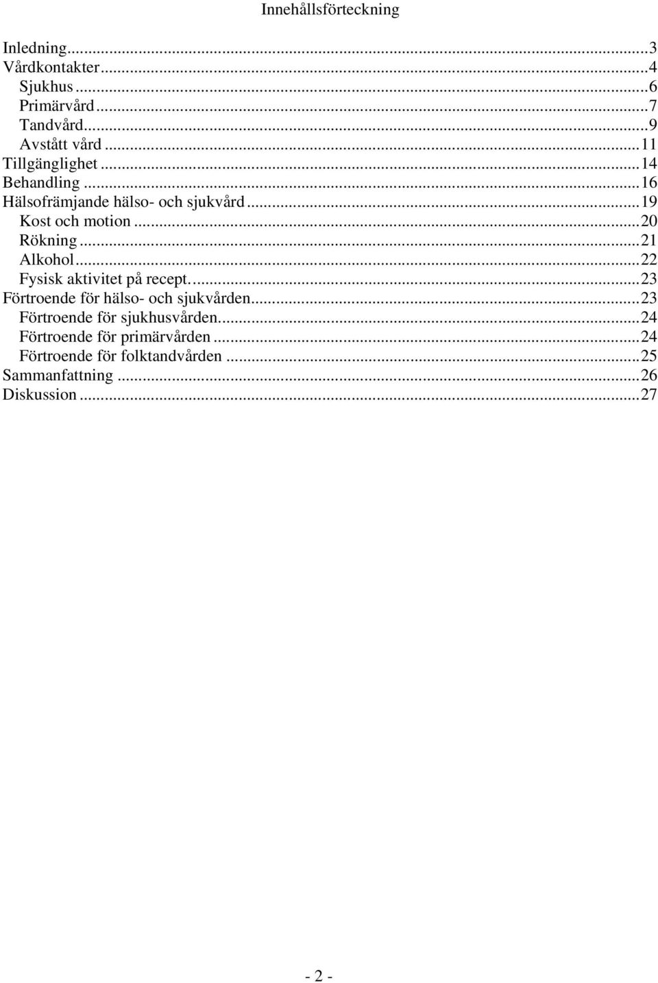 ..21 Alkohol...22 Fysisk aktivitet på recept...23 Förtroende för hälso- och sjukvården.