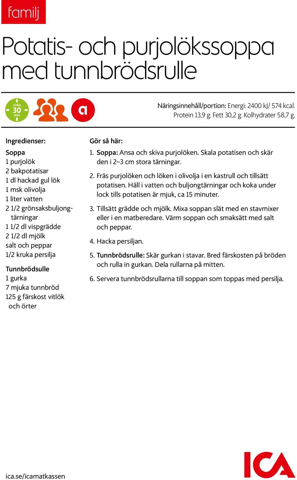 Tunnbrödsulle 1 gurka 7 mjuka tunnbröd 1 25 g färskost vitlök och örter Gör så här: 1. Soppa: Ansa och skiva purjolöken. Skala potatisen och skär den i 2 3 cm stora tärningar. 2. Fräs purjolöken och löken i olivolja i en kastrull och tillsätt potatisen.