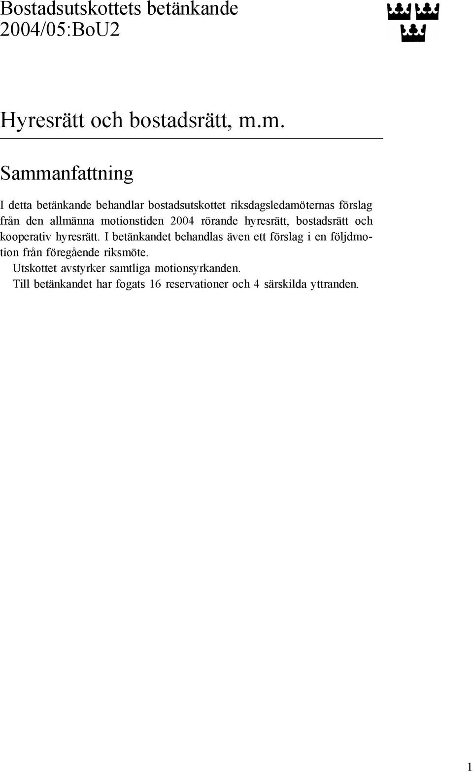 motionstiden 2004 rörande hyresrätt, bostadsrätt och kooperativ hyresrätt.