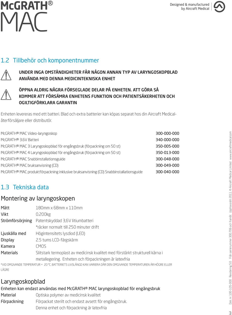 Blad och extra batterier kan köpas separat hos din Aircraft Medicalåterförsäljare eller distributör. McGRATH MAC Video-laryngoskop 300-000-000 McGRATH 3.