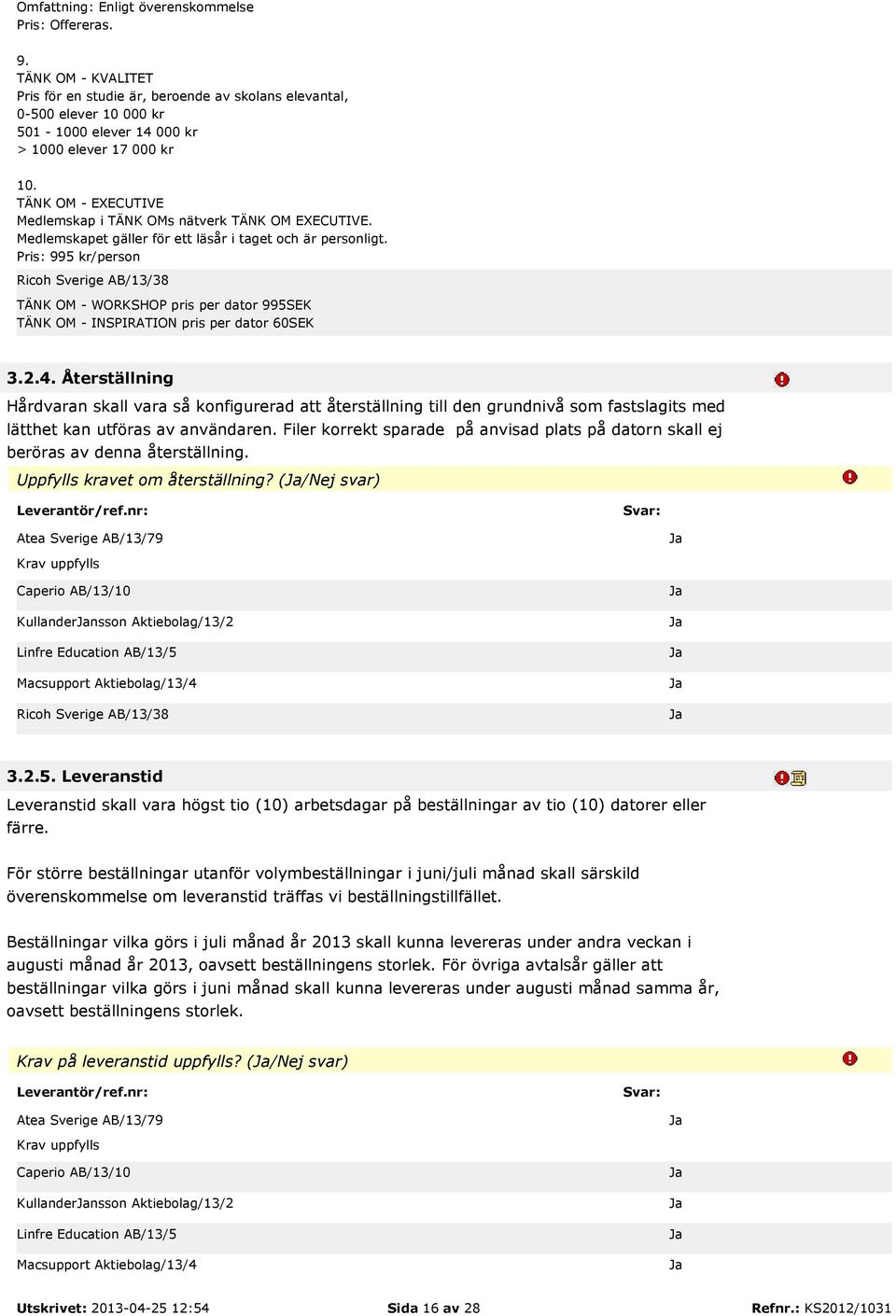 TÄNK OM - EXECUTIVE Medlemskap i TÄNK OMs nätverk TÄNK OM EXECUTIVE. Medlemskapet gäller för ett läsår i taget och är personligt.