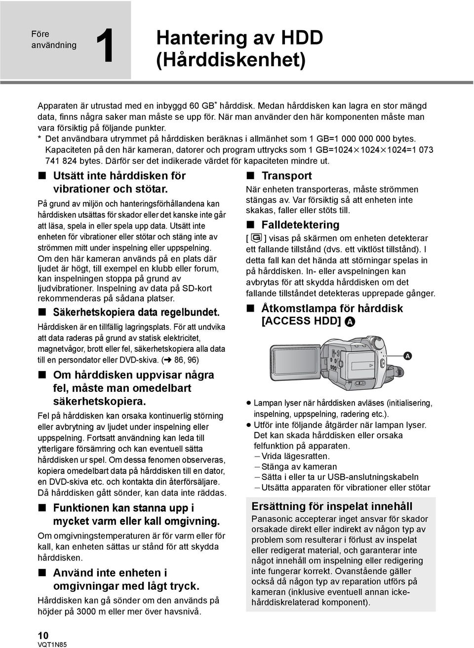 Kapaciteten på den här kameran, datorer och program uttrycks som 1 GB=1024k1024k1024=1 073 741 824 bytes. Därför ser det indikerade värdet för kapaciteten mindre ut.