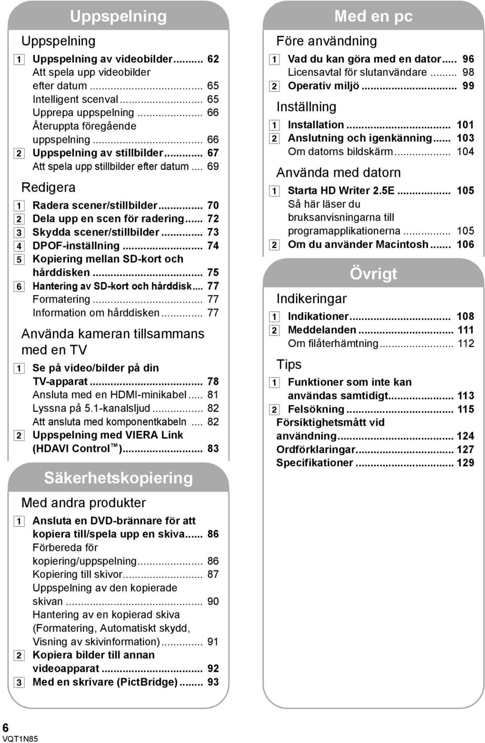 .. 73 [4] DPOF-inställning... 74 [5] Kopiering mellan SD-kort och hårddisken... 75 [6] Hantering av SD-kort och hårddisk... 77 Formatering... 77 Information om hårddisken.