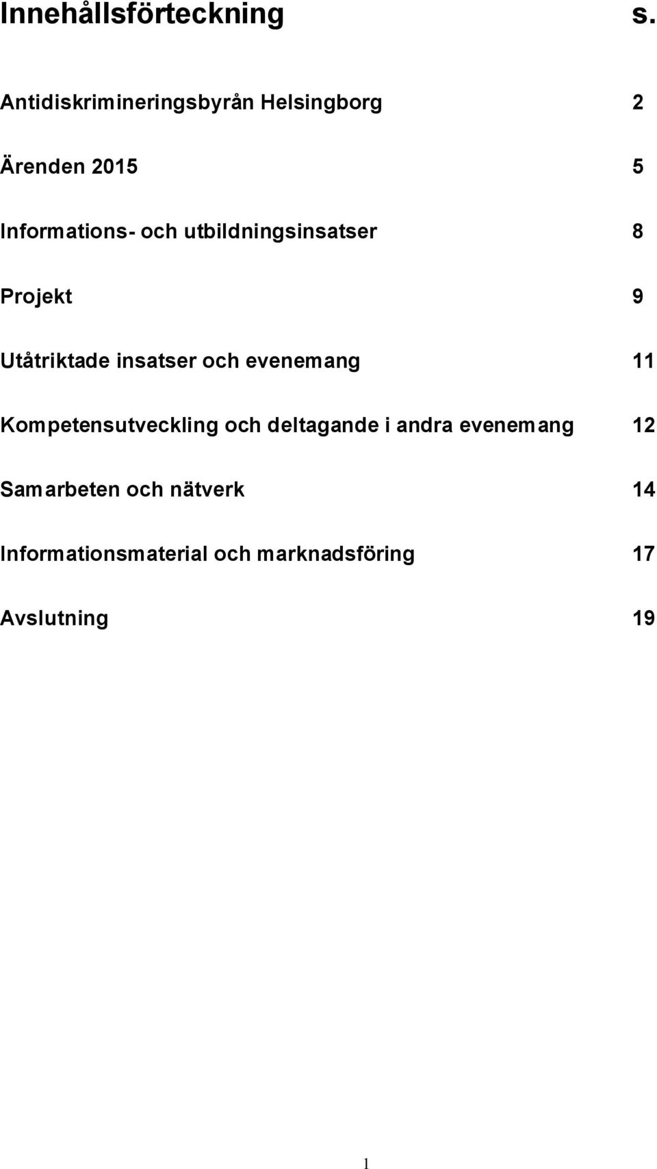 utbildningsinsatser 8 Projekt 9 Utåtriktade insatser och evenemang 11