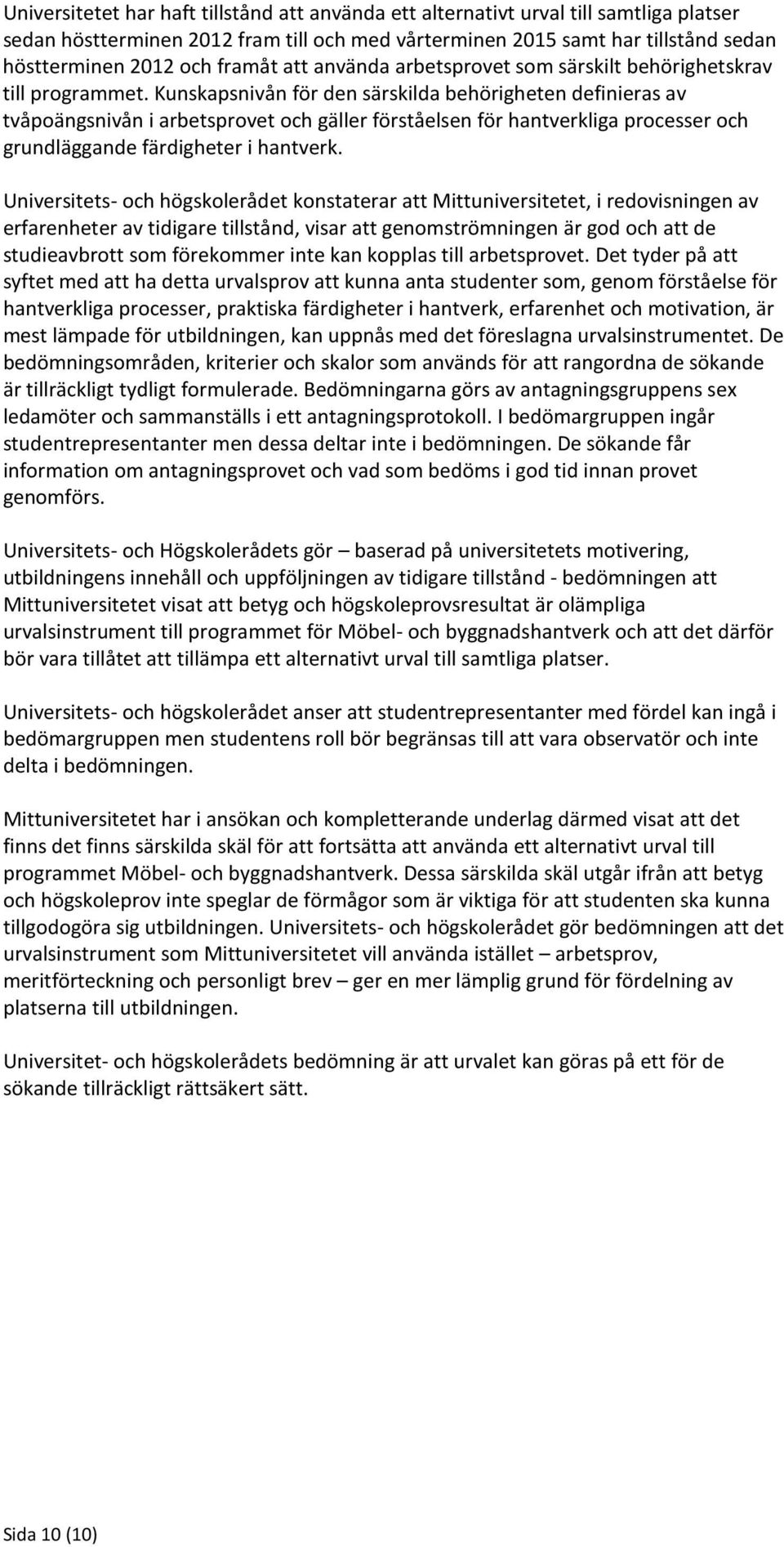 Kunskapsnivån för den särskilda behörigheten definieras av tvåpoängsnivån i arbetsprovet och gäller förståelsen för hantverkliga processer och grundläggande färdigheter i hantverk.