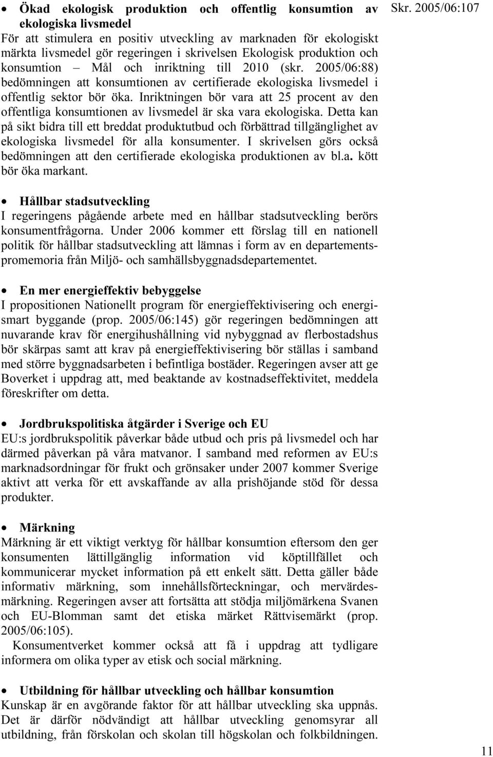 Inriktningen bör vara att 25 procent av den offentliga konsumtionen av livsmedel är ska vara ekologiska.