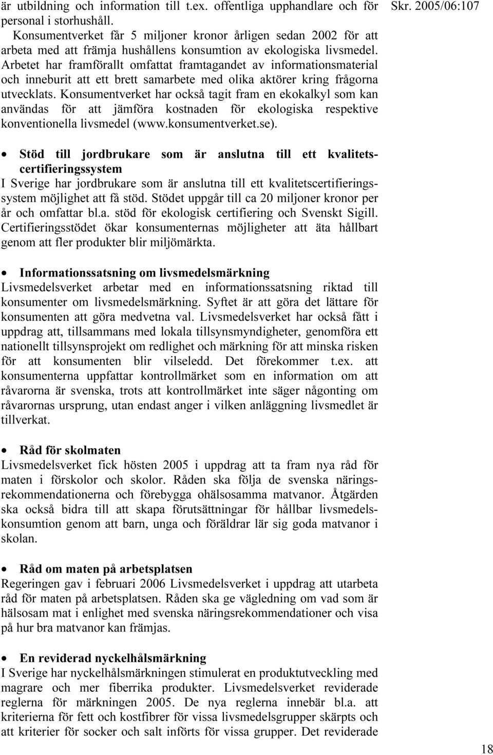 Arbetet har framförallt omfattat framtagandet av informationsmaterial och inneburit att ett brett samarbete med olika aktörer kring frågorna utvecklats.