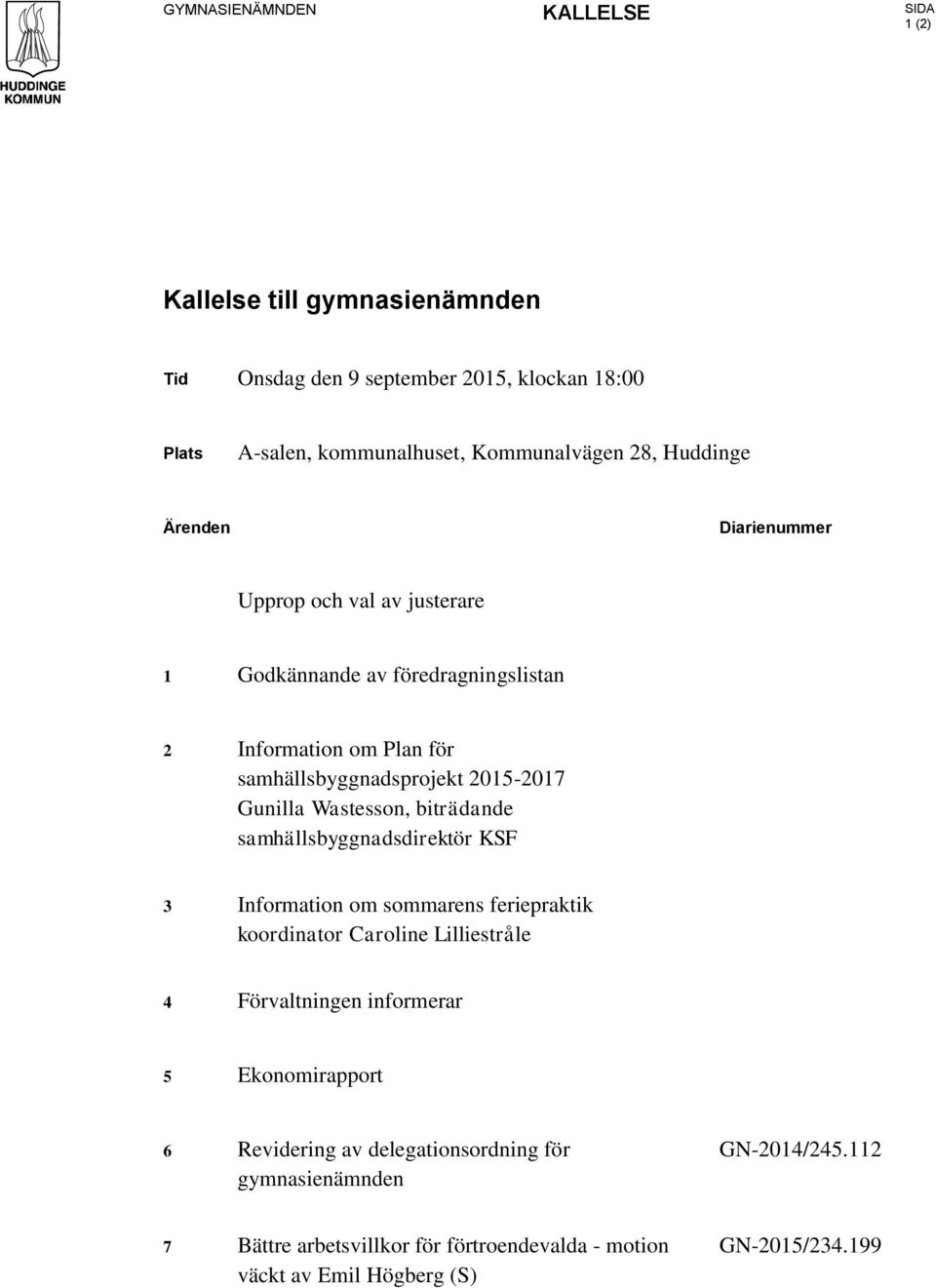 Wastesson, biträdande samhällsbyggnadsdirektör KSF 3 Information om sommarens feriepraktik koordinator Caroline Lilliestråle 4 Förvaltningen informerar 5