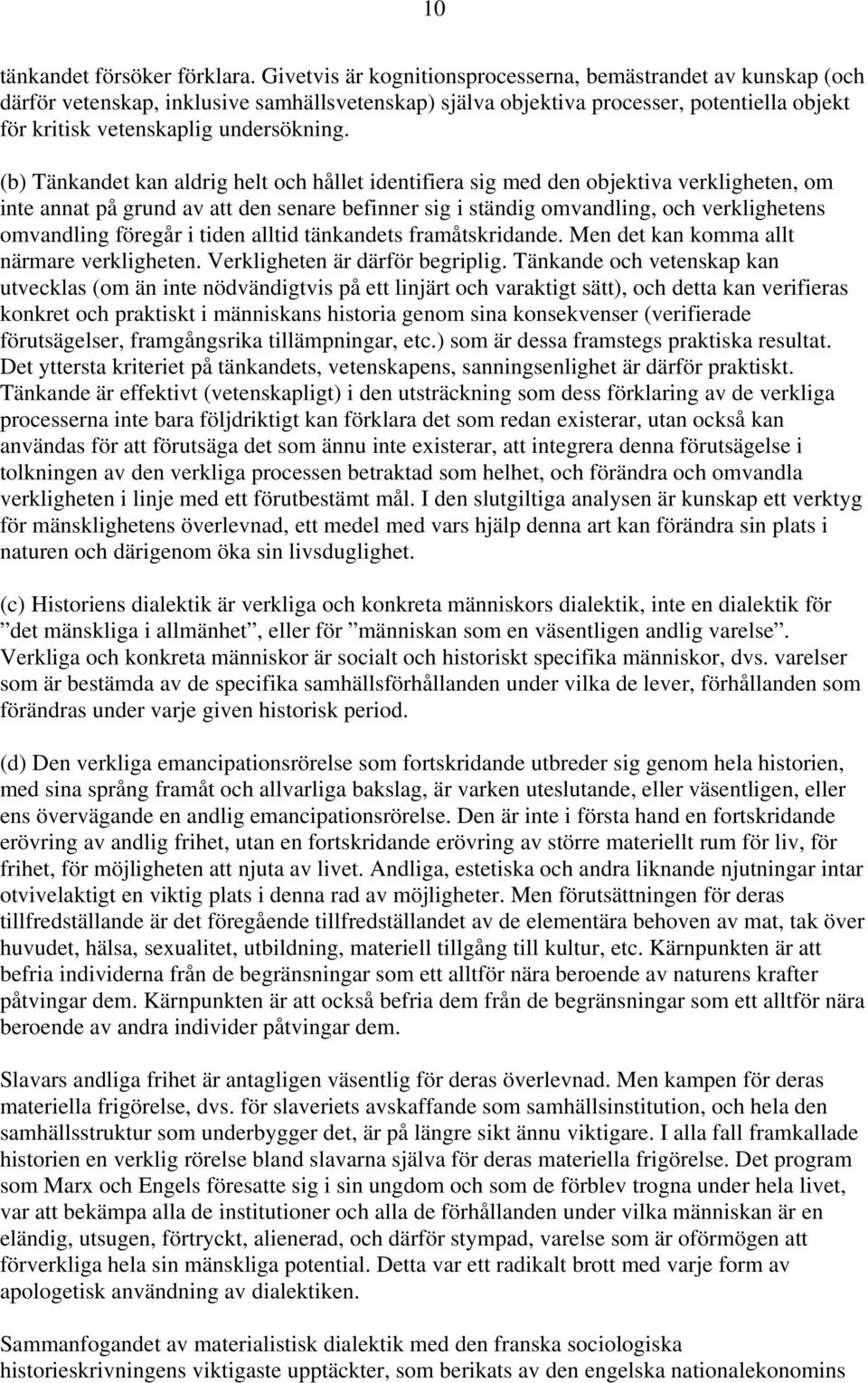 (b) Tänkandet kan aldrig helt och hållet identifiera sig med den objektiva verkligheten, om inte annat på grund av att den senare befinner sig i ständig omvandling, och verklighetens omvandling