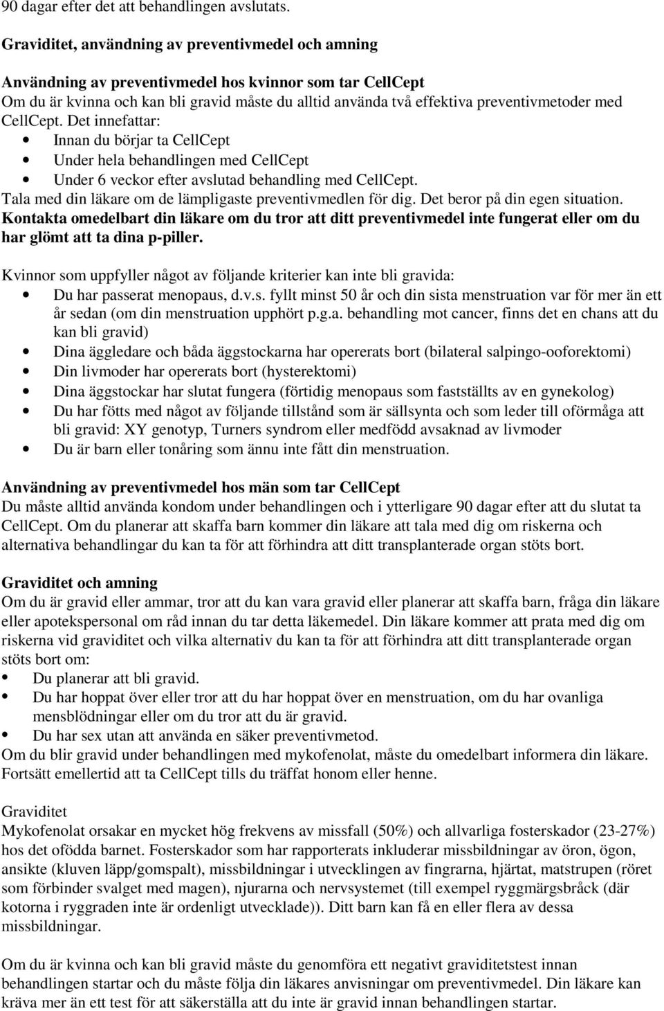 med CellCept. Det innefattar: Innan du börjar ta CellCept Under hela behandlingen med CellCept Under 6 veckor efter avslutad behandling med CellCept.