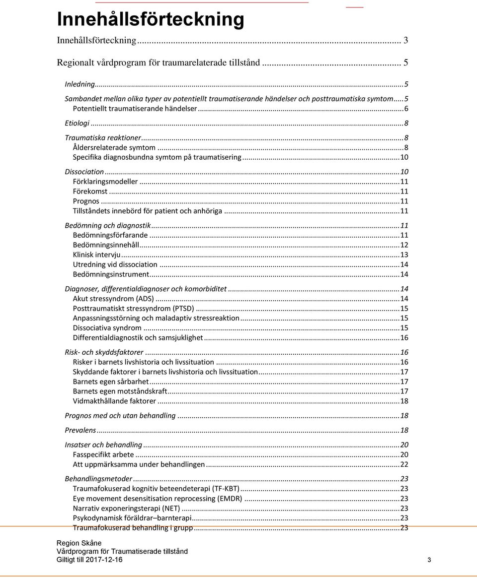 .. 8 Åldersrelaterade symtom... 8 Specifika diagnosbundna symtom på traumatisering... 10 Dissociation... 10 Förklaringsmodeller... 11 Förekomst... 11 Prognos.