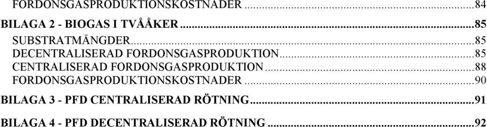 ..85 CENTRALISERAD FORDONSGASPRODUKTION...88 FORDONSGASPRODUKTIONSKOSTNADER.