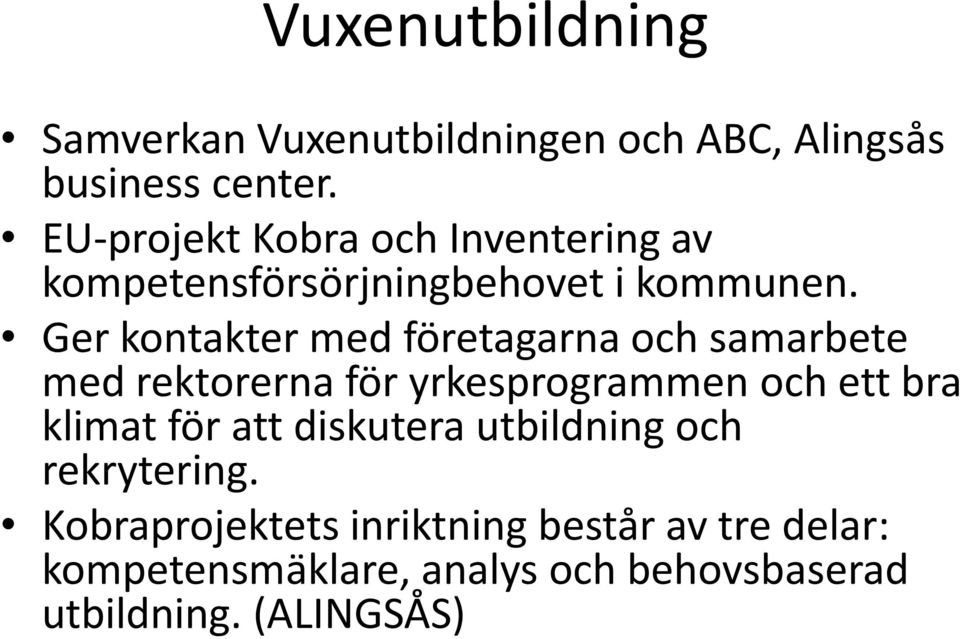 Ger kontakter med företagarna och samarbete med rektorerna för yrkesprogrammen och ett bra klimat för