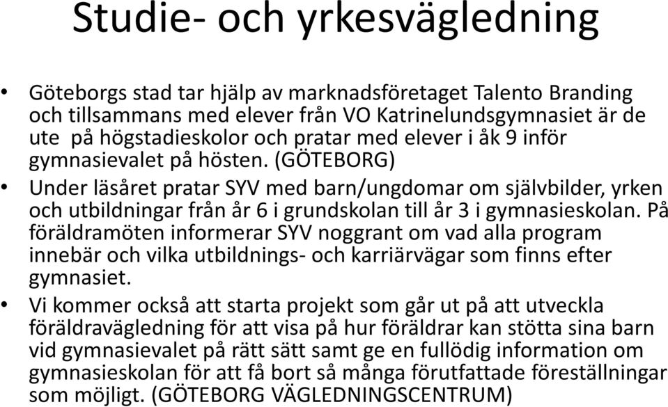 På föräldramöten informerar SYV noggrant om vad alla program innebär och vilka utbildnings-och karriärvägar som finns efter gymnasiet.