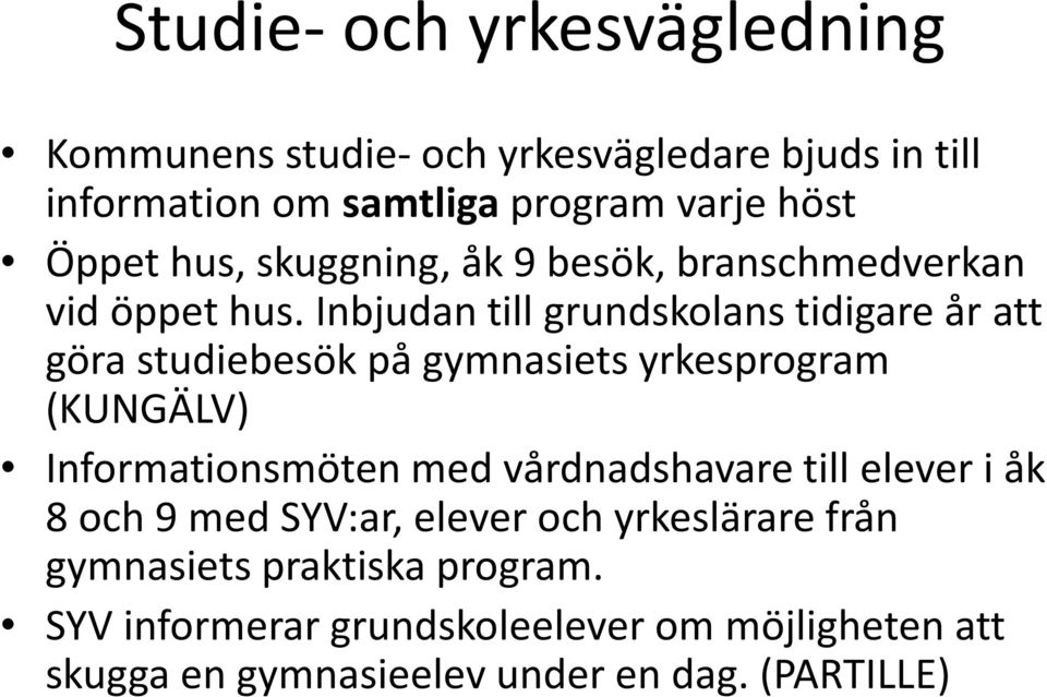 Inbjudan till grundskolans tidigare år att göra studiebesök på gymnasiets yrkesprogram (KUNGÄLV) Informationsmöten med