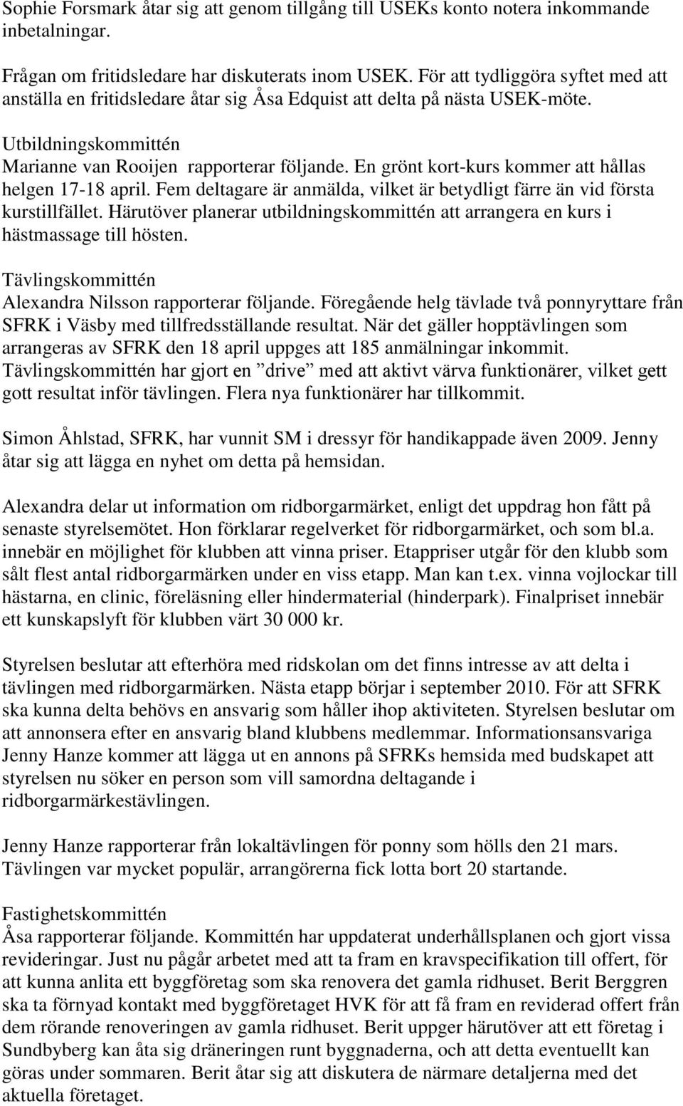 En grönt kort-kurs kommer att hållas helgen 17-18 april. Fem deltagare är anmälda, vilket är betydligt färre än vid första kurstillfället.