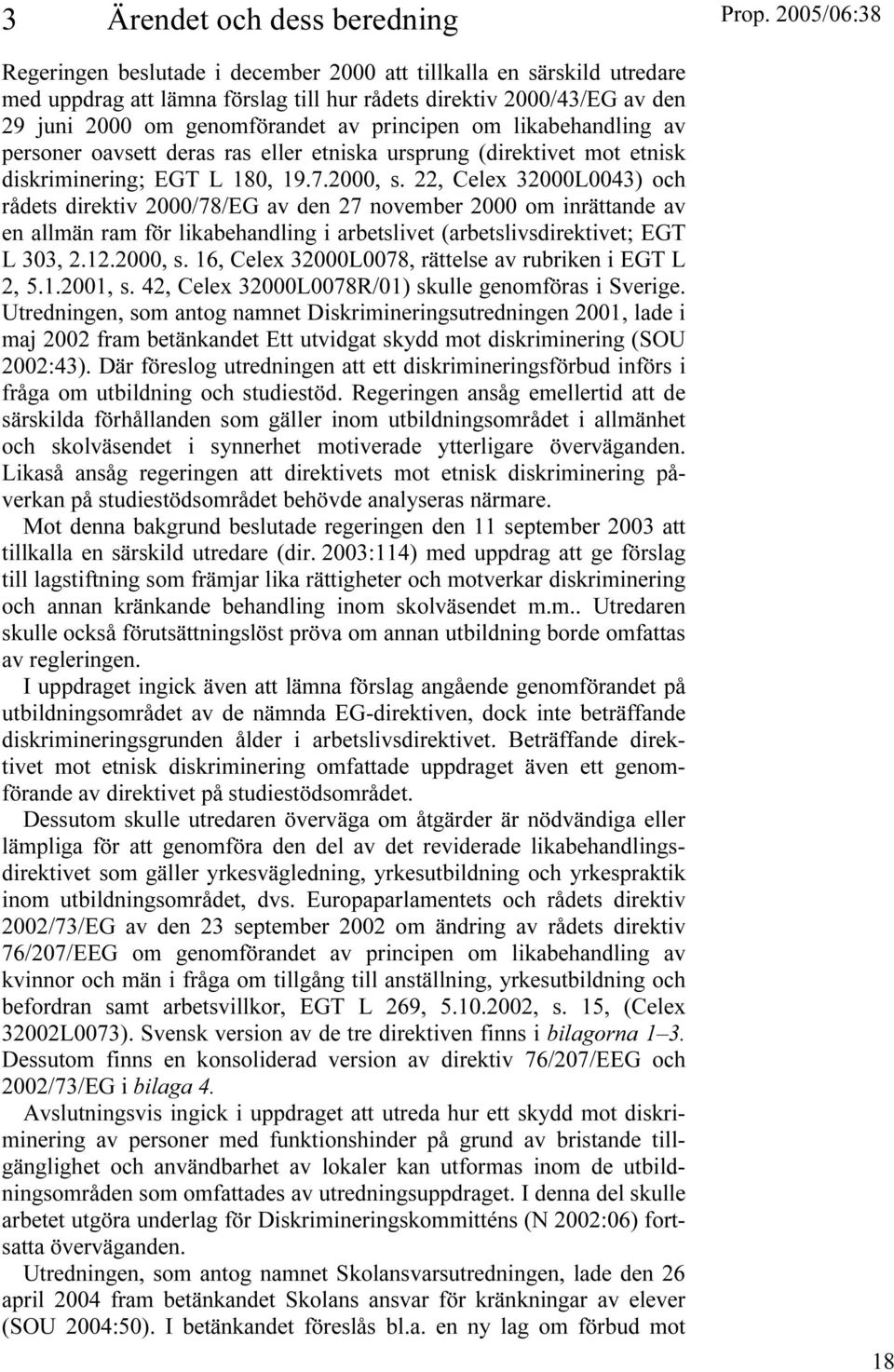 22, Celex 32000L0043) och rådets direktiv 2000/78/EG av den 27 november 2000 om inrättande av en allmän ram för likabehandling i arbetslivet (arbetslivsdirektivet; EGT L 303, 2.12.2000, s.