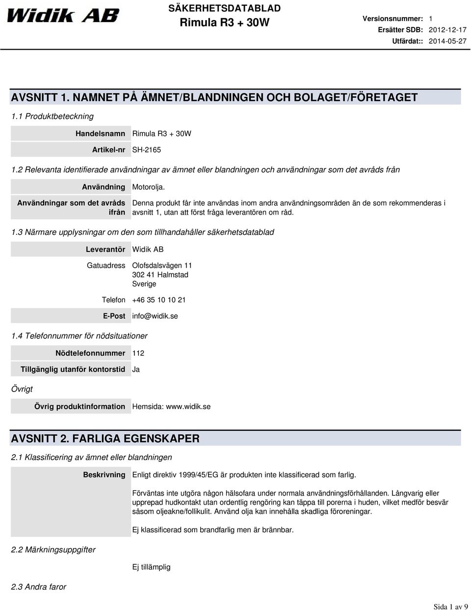 Denna produkt får inte användas inom andra användningsområden än de som rekommenderas i avsnitt 1,