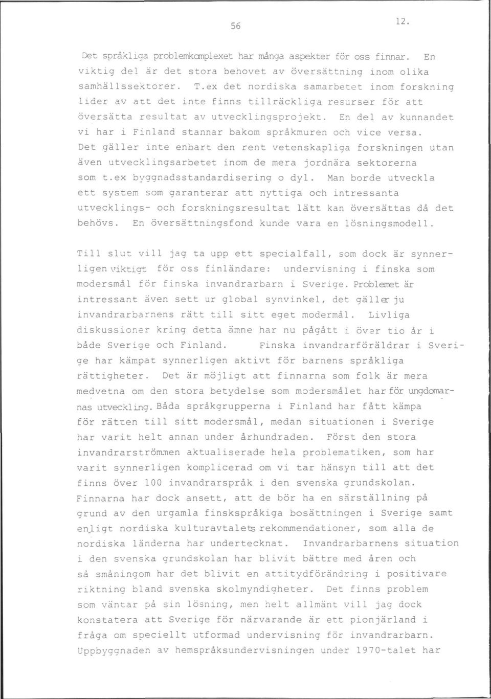 En del av kunnandet vi har i Finland stannar bakom sprakmuren och vice versa.