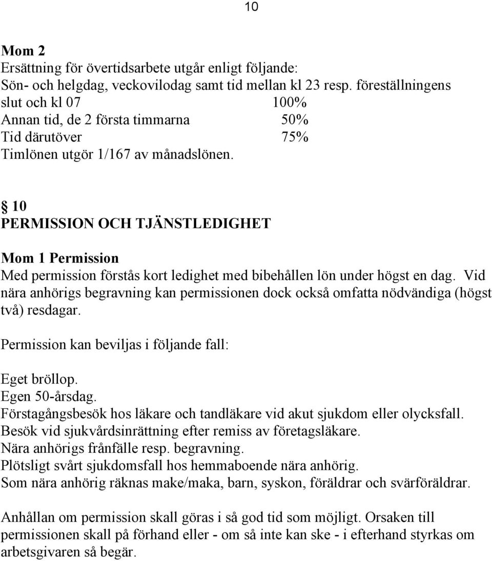 10 PERMISSION OCH TJÄNSTLEDIGHET Mom 1 Permission Med permission förstås kort ledighet med bibehållen lön under högst en dag.