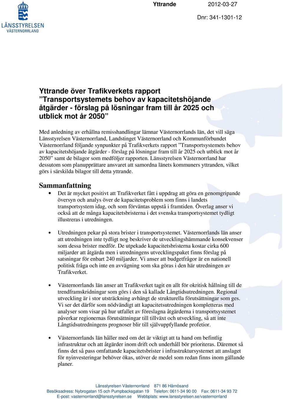 behov av kapacitetshöjande åtgärder - förslag på lösningar fram till år 2025 och utblick mot år 2050 samt de bilagor som medföljer rapporten.