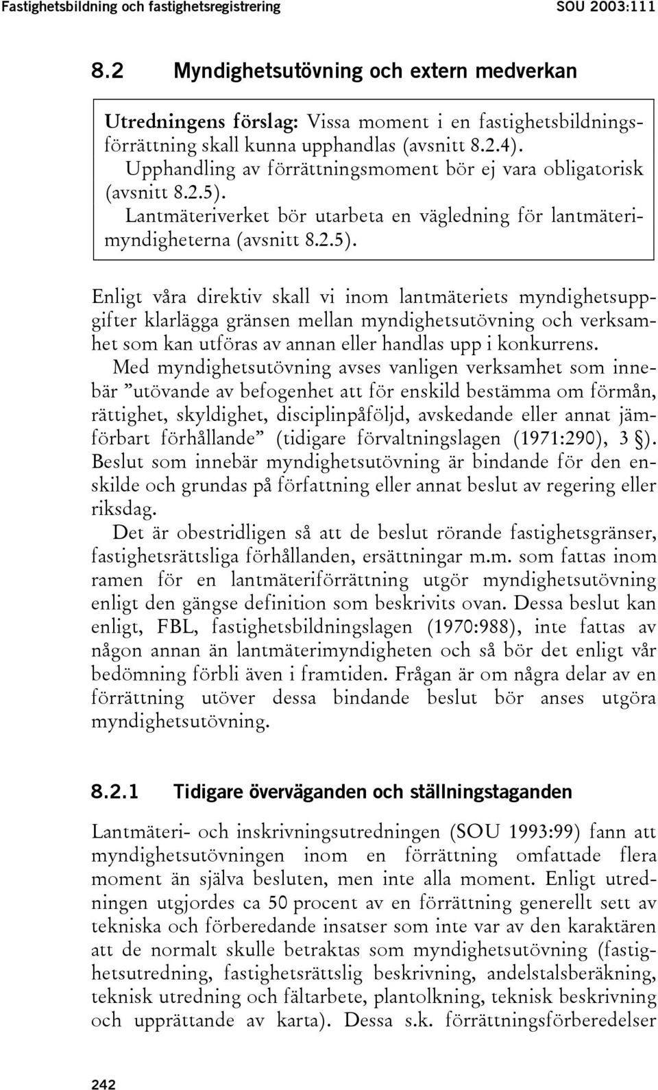 Upphandling av förrättningsmoment bör ej vara obligatorisk (avsnitt 8.2.5).