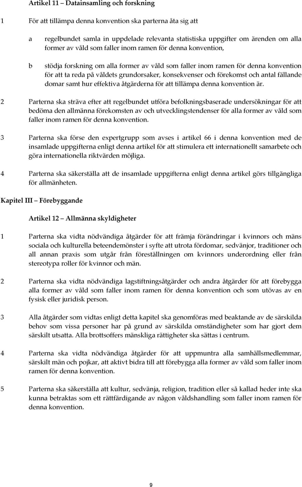 och antal fällande domar samt hur effektiva åtgärderna för att tillämpa denna konvention är.