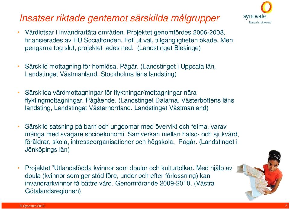 (Landstinget i Uppsala län, Landstinget Västmanland, Stockholms läns landsting) Särskilda vårdmottagningar för flyktningar/mottagningar nära flyktingmottagningar. Pågående.