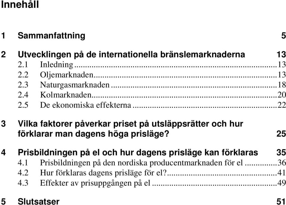 ..22 3 Vilka faktorer påverkar priset på utsläppsrätter och hur förklarar man dagens höga prisläge?