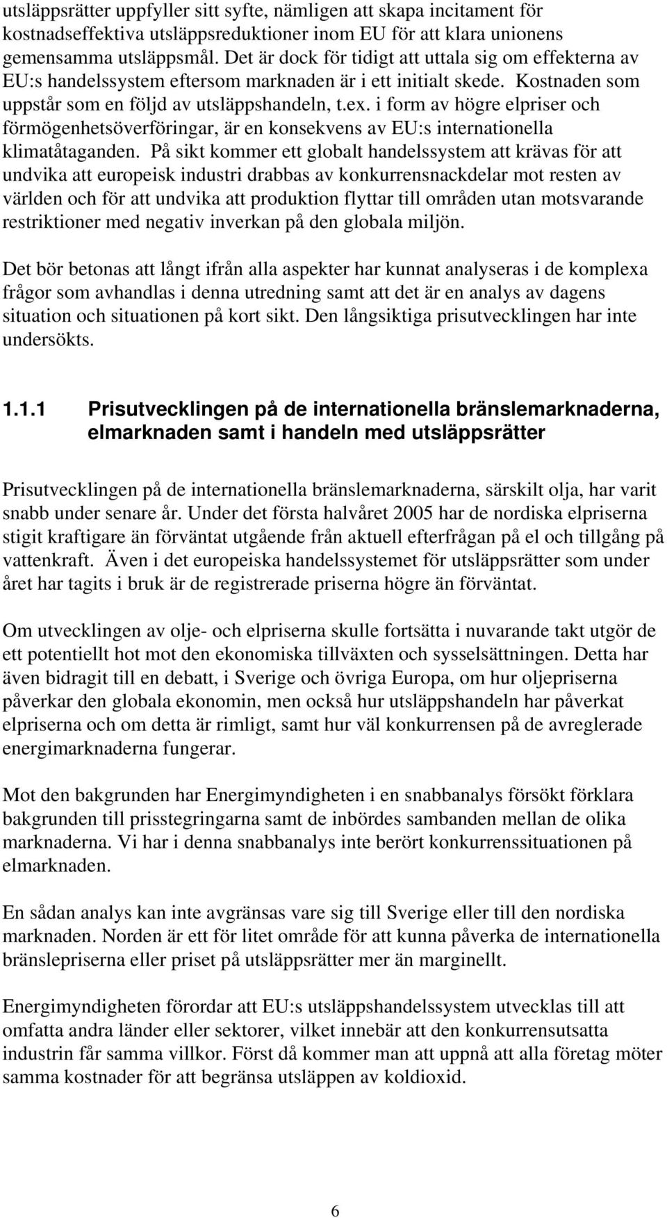 i form av högre elpriser och förmögenhetsöverföringar, är en konsekvens av EU:s internationella klimatåtaganden.