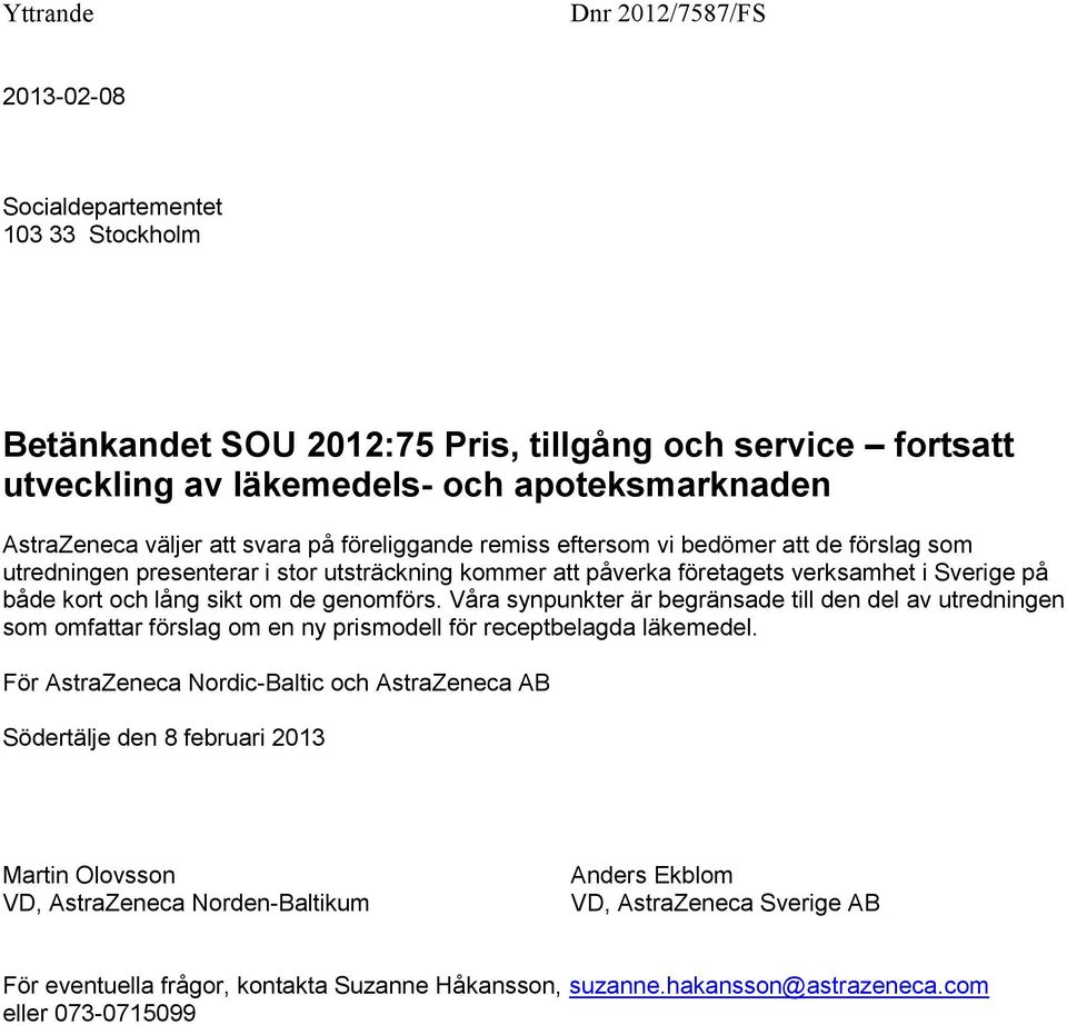 genomförs. Våra synpunkter är begränsade till den del av utredningen som omfattar förslag om en ny prismodell för receptbelagda läkemedel.