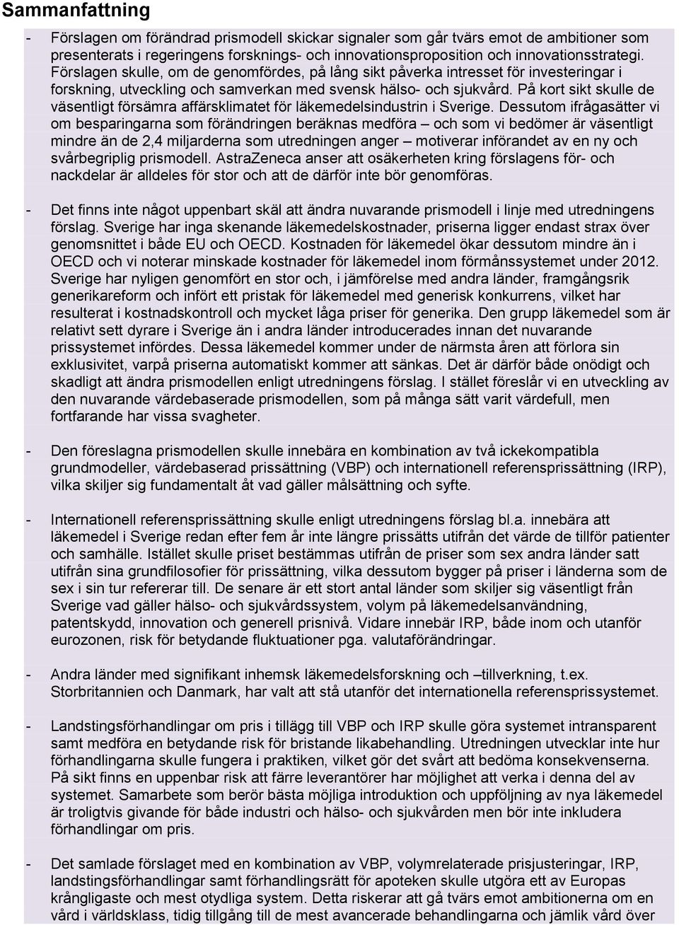 På kort sikt skulle de väsentligt försämra affärsklimatet för läkemedelsindustrin i Sverige.