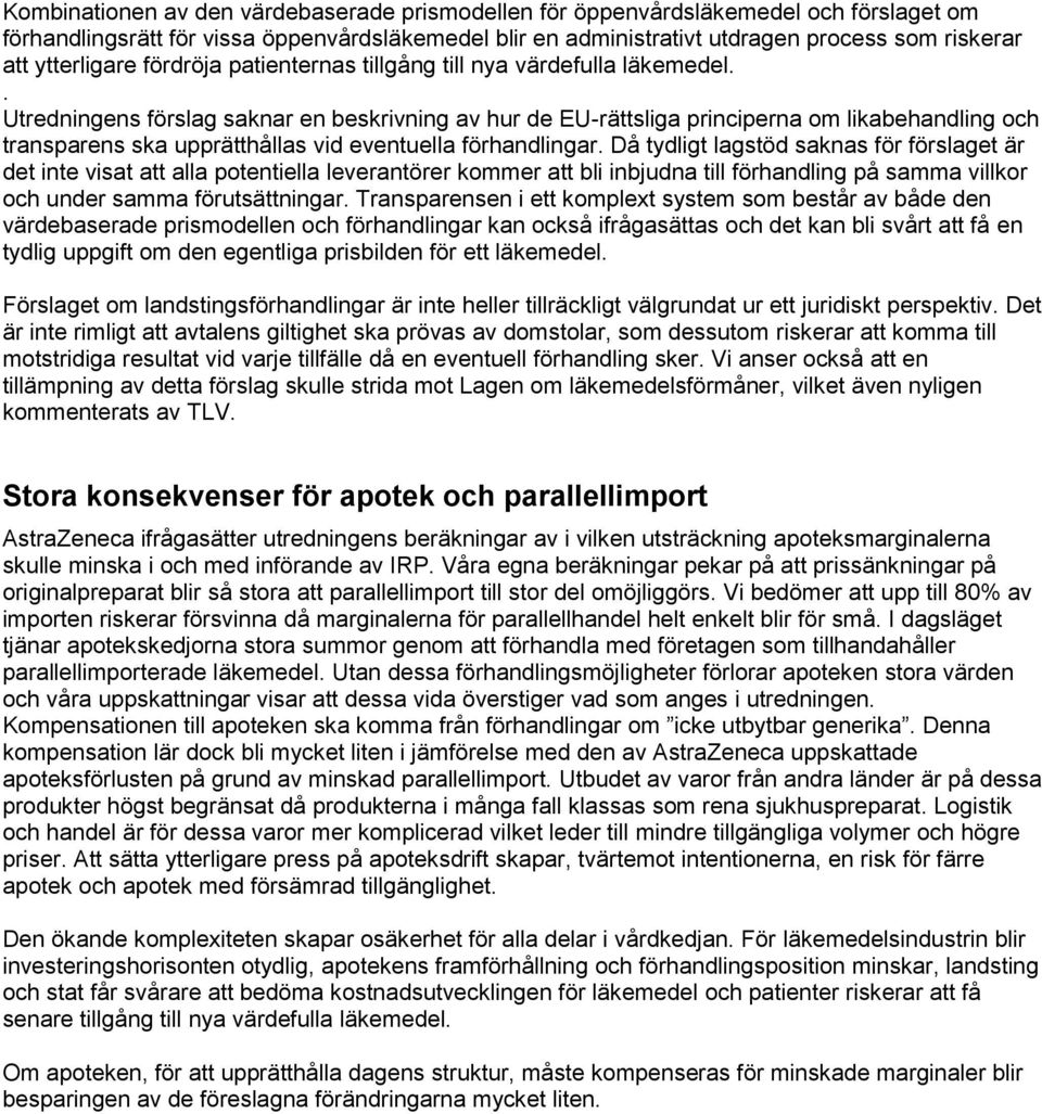 . Utredningens förslag saknar en beskrivning av hur de EU-rättsliga principerna om likabehandling och transparens ska upprätthållas vid eventuella förhandlingar.