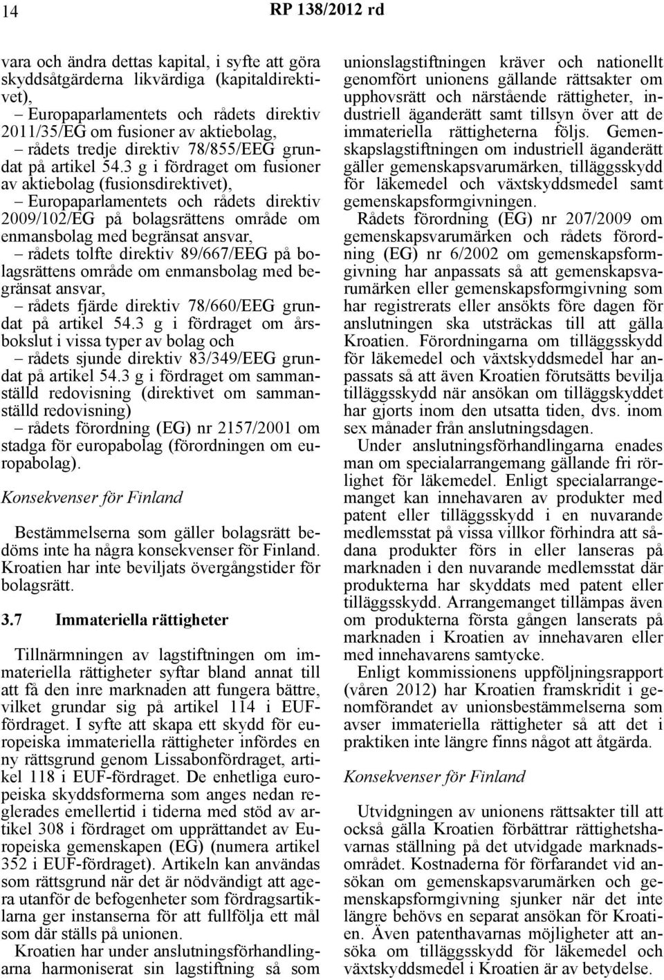 3 g i fördraget om fusioner av aktiebolag (fusionsdirektivet), Europaparlamentets och rådets direktiv 2009/102/EG på bolagsrättens område om enmansbolag med begränsat ansvar, rådets tolfte direktiv