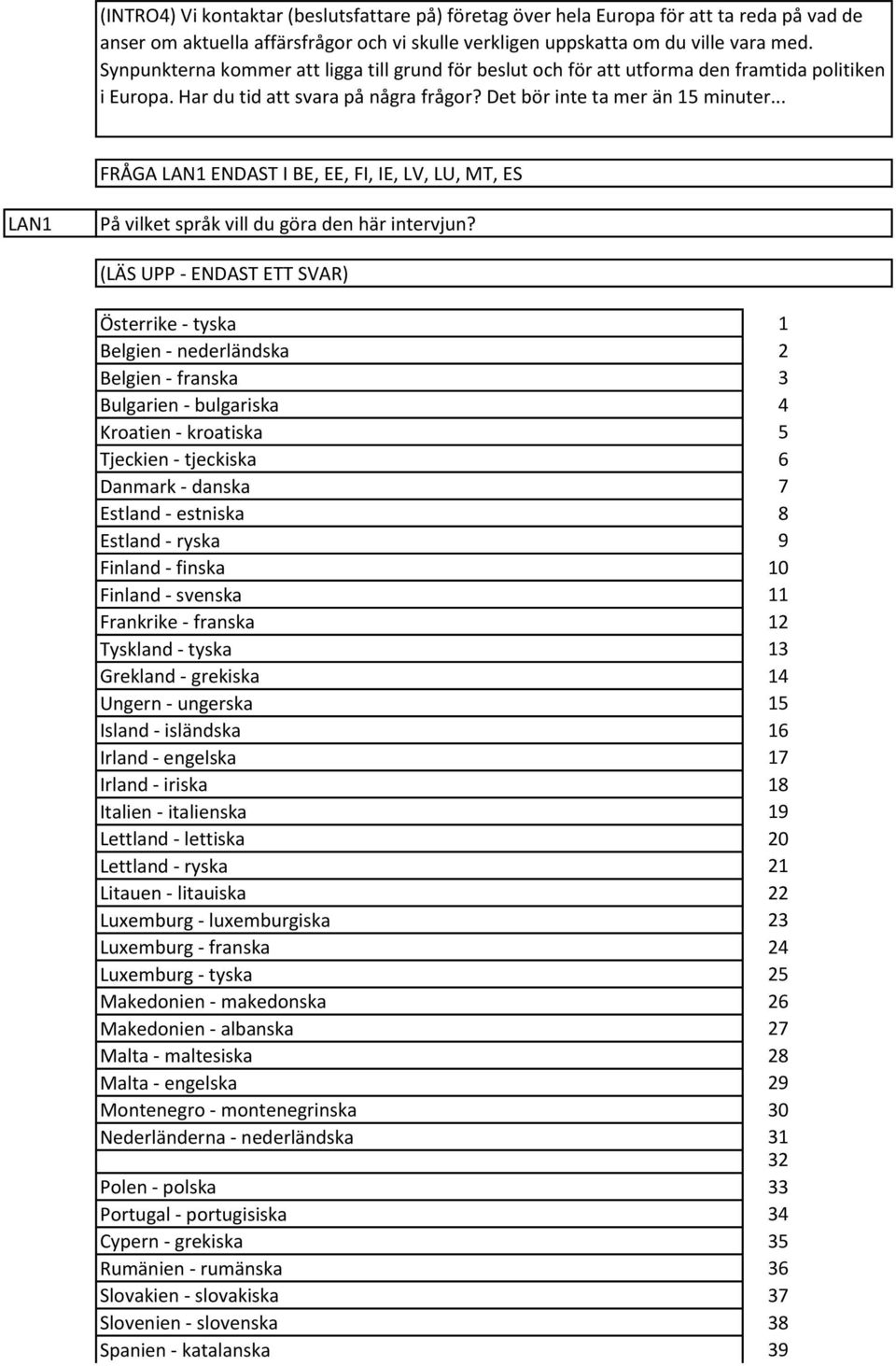 .. FRÅGA LAN ENDAST I BE, EE, FI, IE, LV, LU, MT, ES LAN På vilket språk vill du göra den här intervjun?