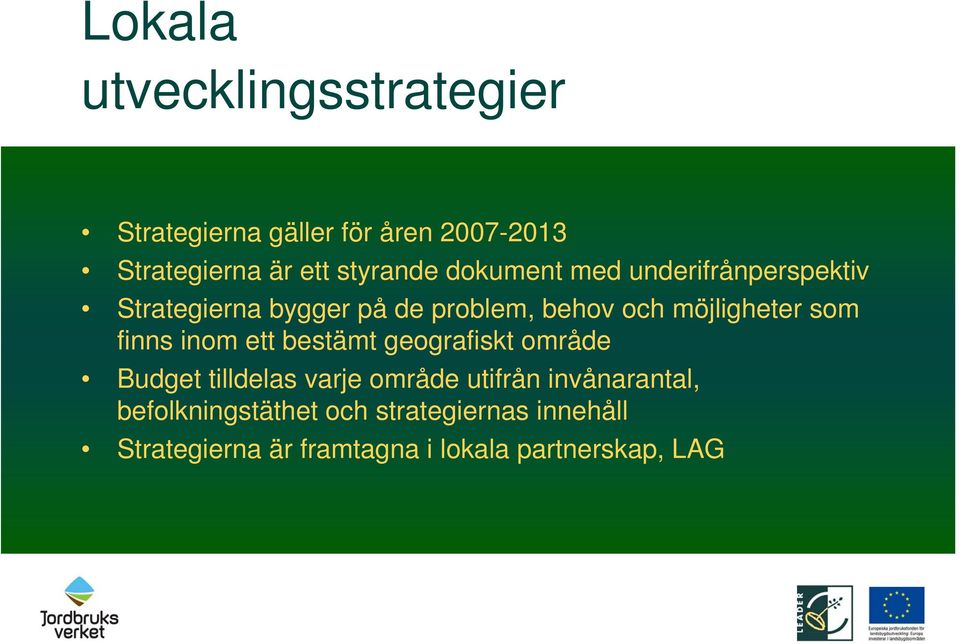 möjligheter som finns inom ett bestämt geografiskt område Budget tilldelas varje område utifrån