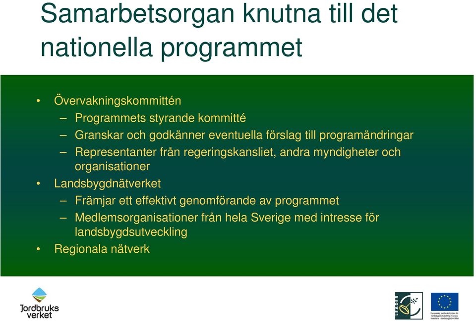 regeringskansliet, andra myndigheter och organisationer Landsbygdnätverket Främjar ett effektivt