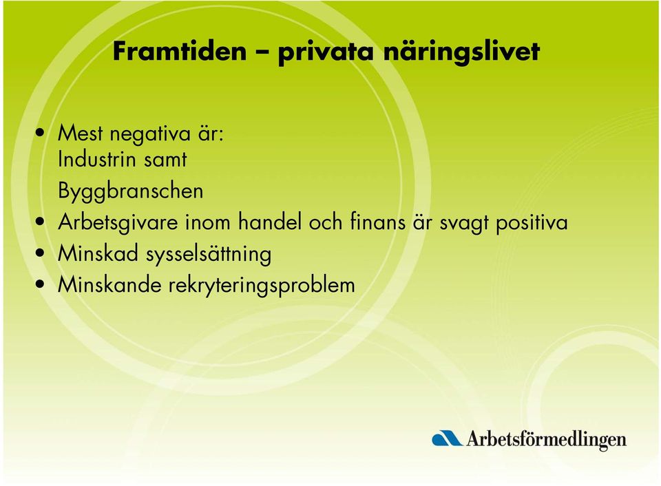 inom handel och finans är svagt positiva