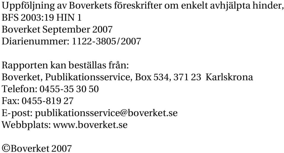 Boverket, Publikationsservice, Box 534, 371 23 Karlskrona Telefon: 0455-35 30 50 Fax: