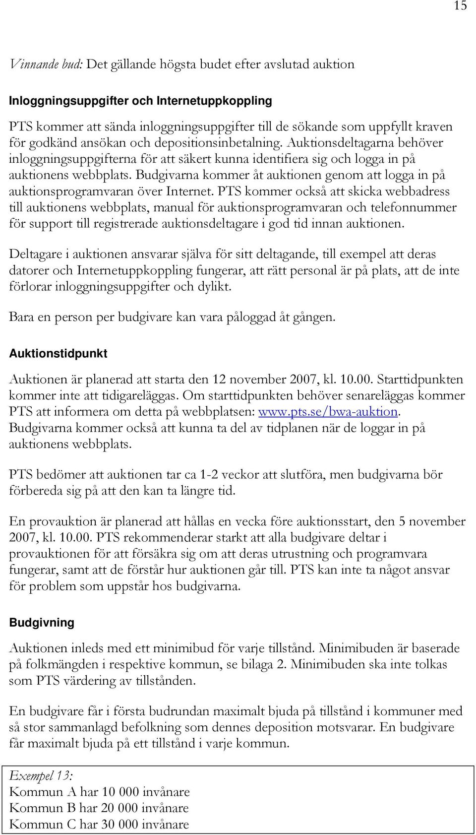 Budgivarna kommer åt auktionen genom att logga in på auktionsprogramvaran över Internet.