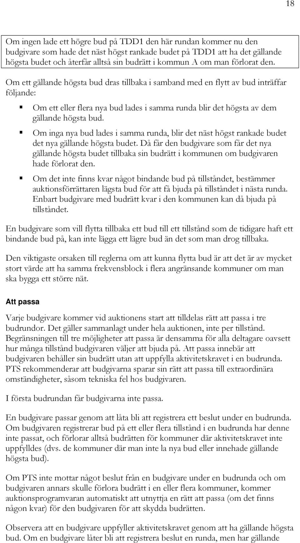 Om ett gällande högsta bud dras tillbaka i samband med en flytt av bud inträffar följande: Om ett eller flera nya bud lades i samma runda blir det högsta av dem gällande högsta bud.