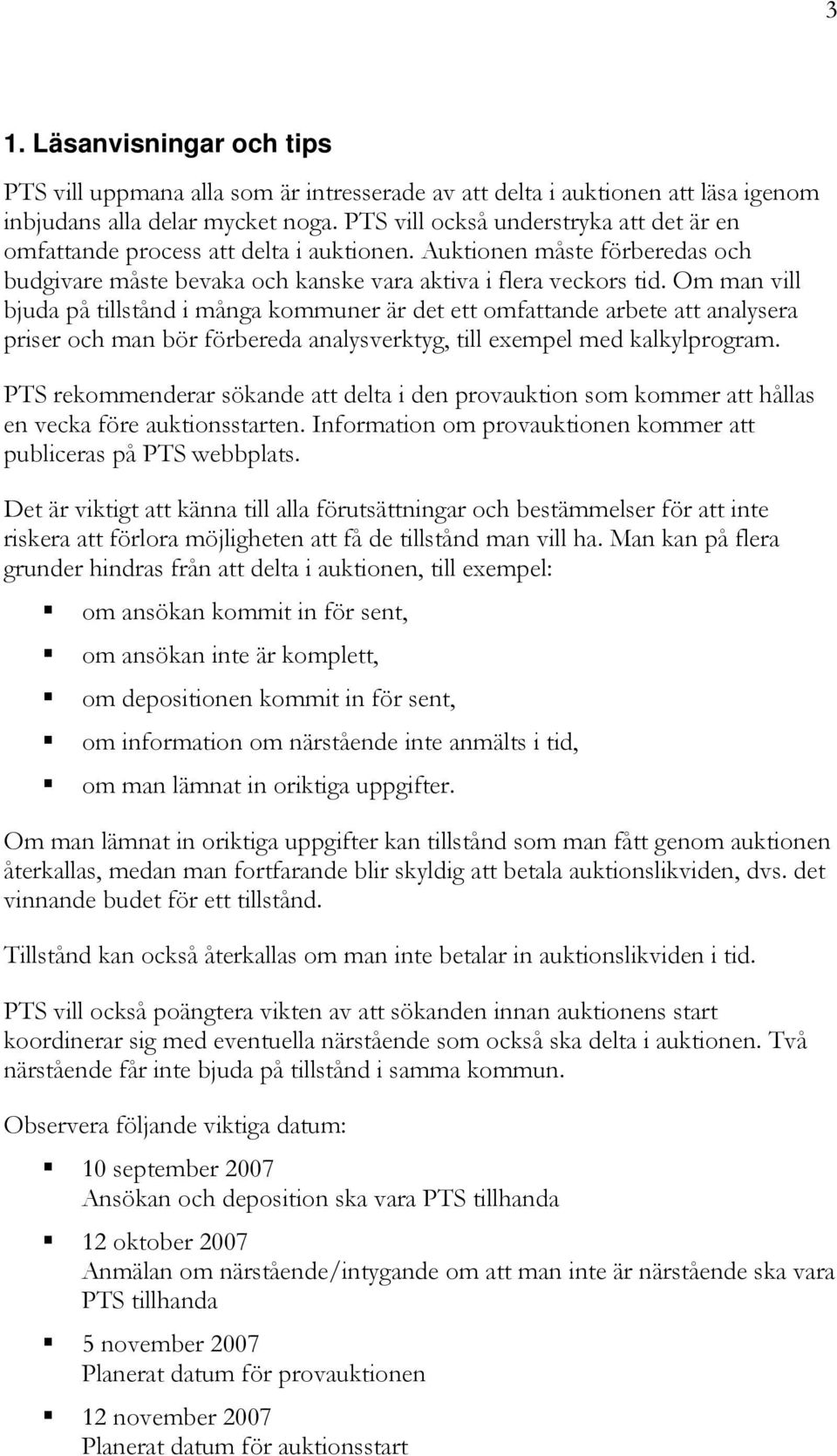 Om man vill bjuda på tillstånd i många kommuner är det ett omfattande arbete att analysera priser och man bör förbereda analysverktyg, till exempel med kalkylprogram.