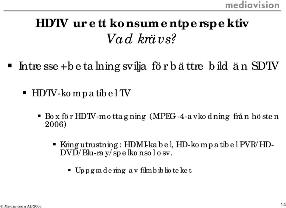 Box för HDTV-mottagning (MPEG-4-avkodning från hösten 2006)