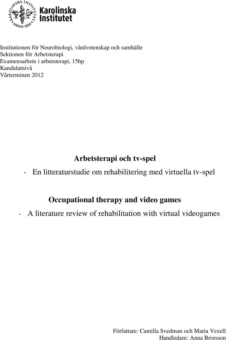 rehabilitering med virtuella tv-spel Occupational therapy and video games - A literature review of