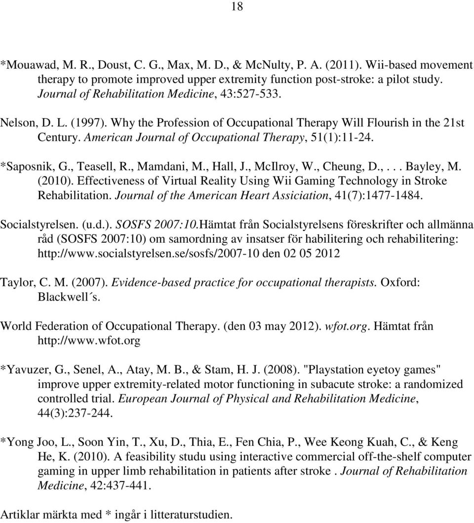 American Journal of Occupational Therapy, 51(1):11-24. *Saposnik, G., Teasell, R., Mamdani, M., Hall, J., McIlroy, W., Cheung, D.,... Bayley, M. (2010).