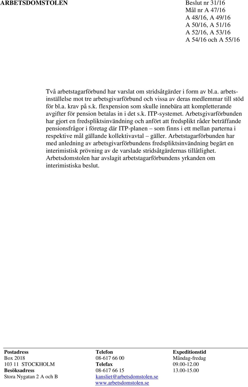 av på s.k. flexpension som skulle innebära att kompletterande avgifter för pension betalas in i det s.k. ITP-systemet.