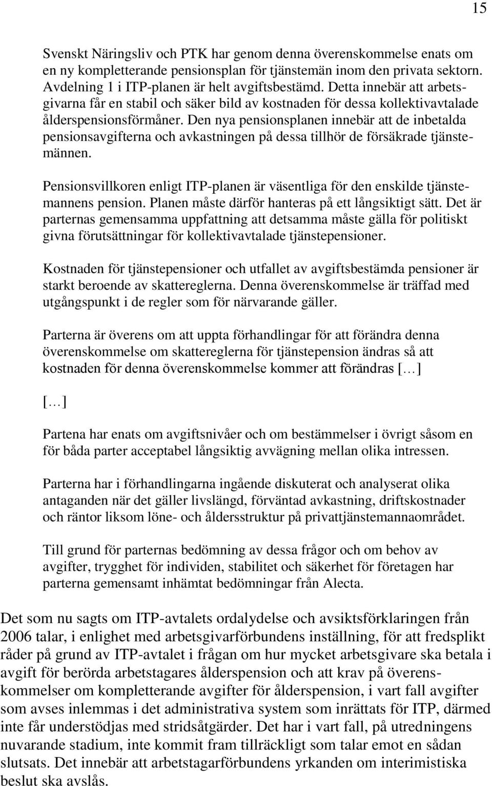 Den nya pensionsplanen innebär att de inbetalda pensionsavgifterna och avkastningen på dessa tillhör de försäkrade tjänstemännen.