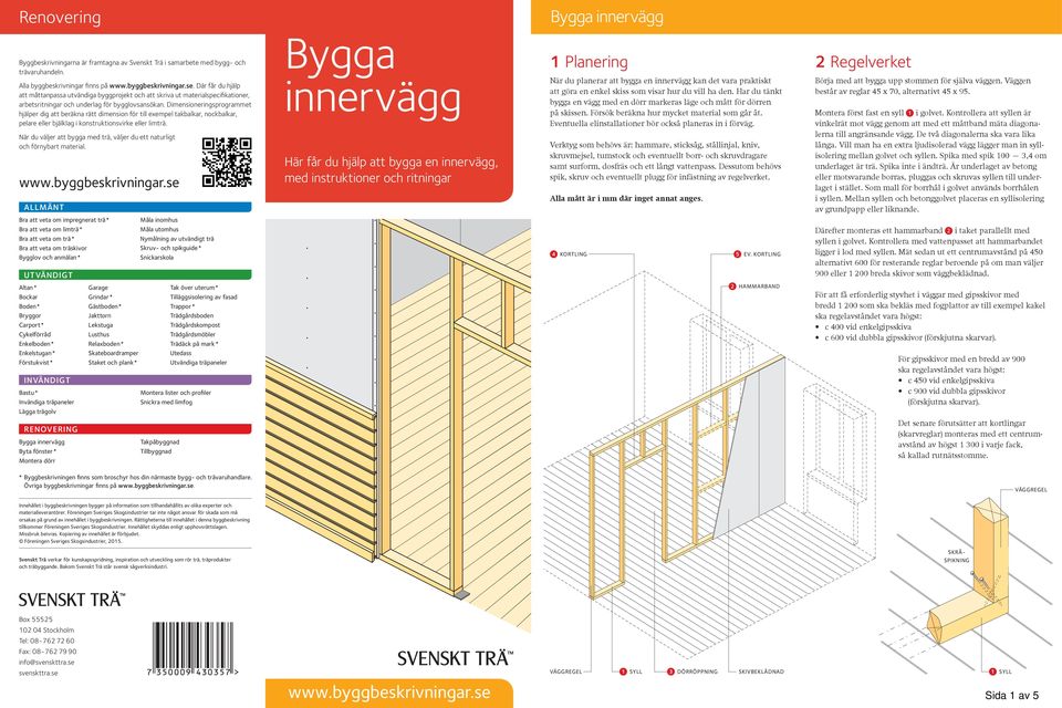 Dimensioneringsprogrammet hjälper dig att beräkna rätt dimension för till exempel takbalkar, nockbalkar, pelare eller bjälklag i konstruktionsvirke eller limträ.