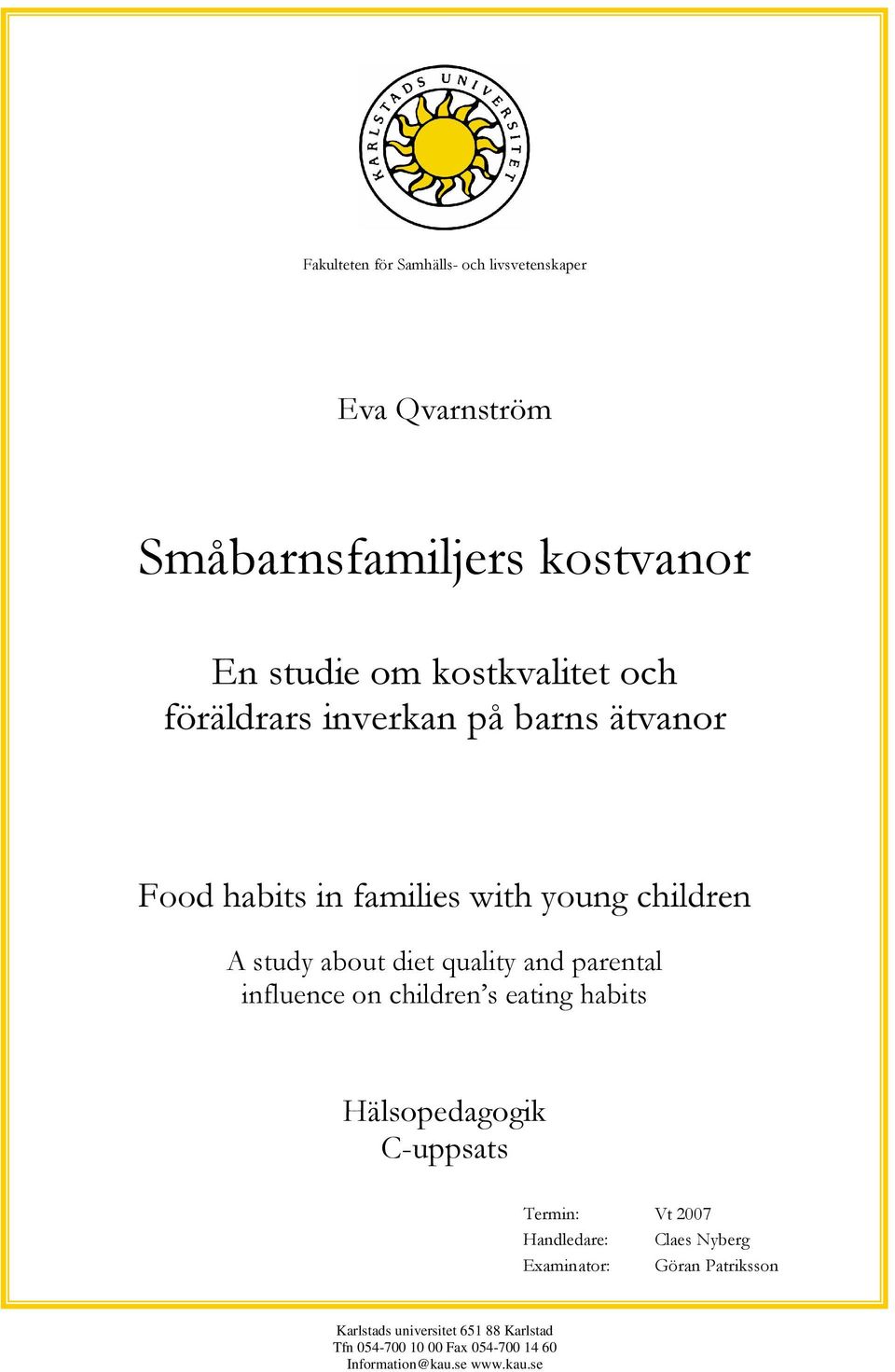 parental influence on children s eating habits Hälsopedagogik C-uppsats Termin: Vt 2007 Handledare: Claes Nyberg