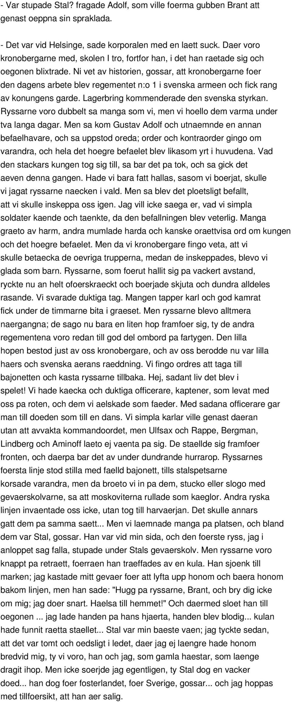 Ni vet av historien, gossar, att kronobergarne foer den dagens arbete blev regementet n:o 1 i svenska armeen och fick rang av konungens garde. Lagerbring kommenderade den svenska styrkan.